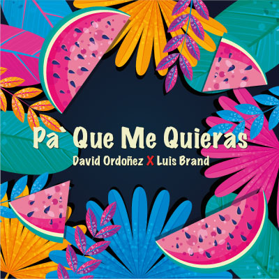 Pa-Que-Me-Quieras-David-Ordoñez-Luis-Brand